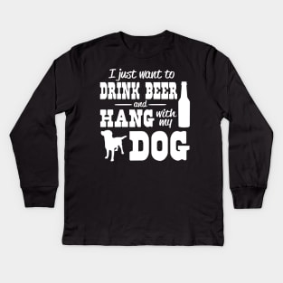 I just want to drink beer and hang with my dog Kids Long Sleeve T-Shirt